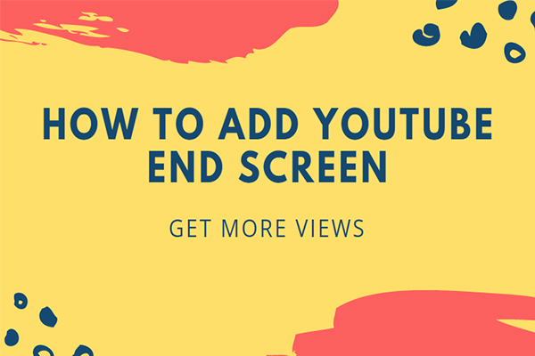 How to  Add YouTube End Screen – Get More Views on YouTube