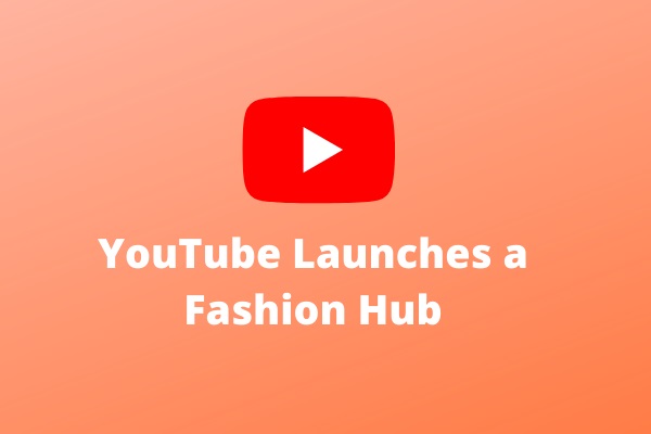 YouTube Launches a Fashion Hub for Style and Beauty Content