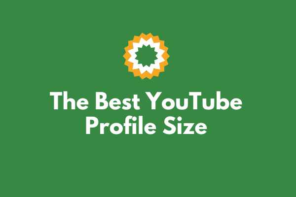 The Best YouTube Profile Picture Size You Should Know