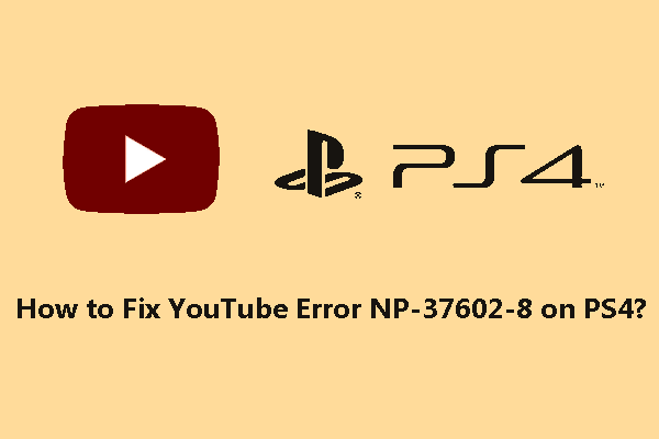[Solved!] How to Fix YouTube Error NP-37602-8 on PS4?