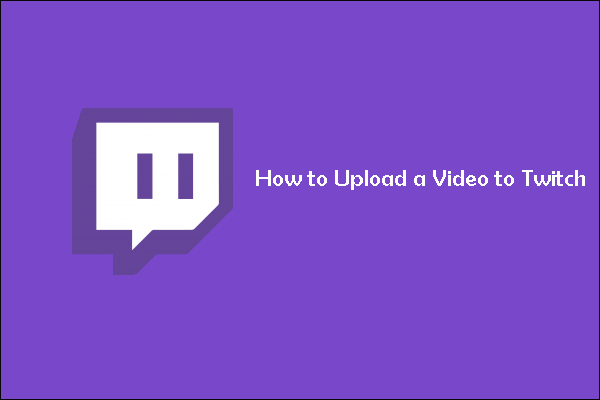 Step-by-step Guide on How to Upload a Video to Twitch