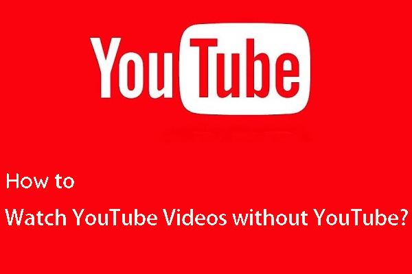 How to Watch YouTube Videos Without YouTube? [2024 Update]