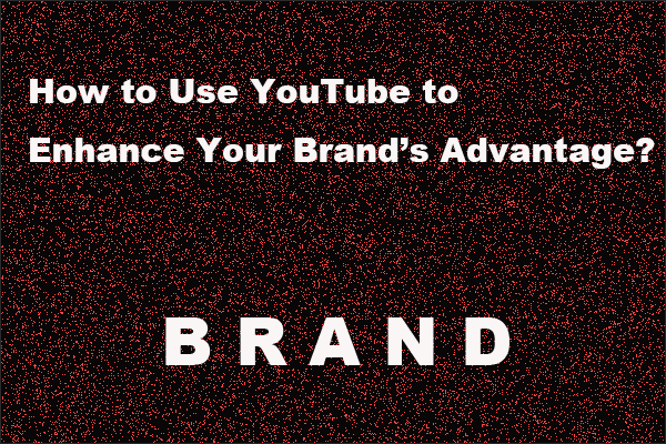 How to Use YouTube to Enhance Your Brand’s Advantage?