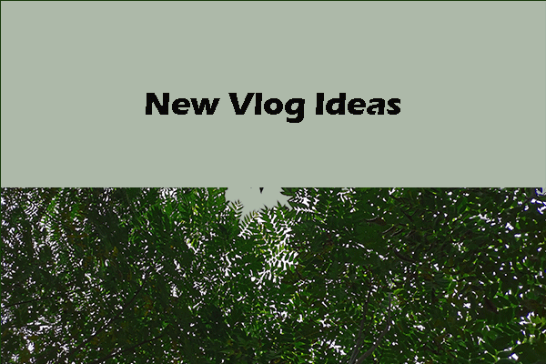 Couldn’t Come up with New Vlog Ideas? Here Are 13 Rarely Used