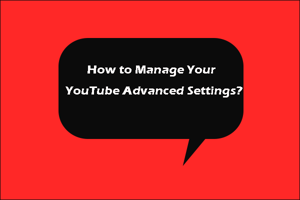 [Solved!] How to Manage Your YouTube Advanced Settings?