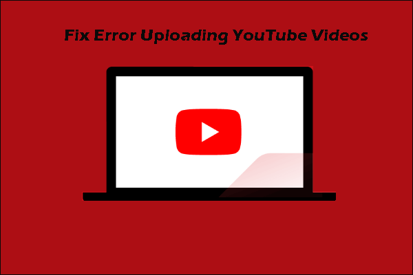 [Solved!] How to Fix Error Uploading YouTube Videos?