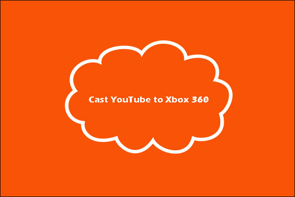 How to Cast YouTube to Xbox 360?