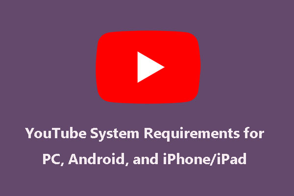 YouTube System Requirements for PC, Android, and iPhone/iPad
