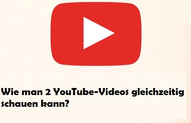 2 YouTube Videos gleichzeitig schauen – Einfach