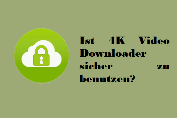 Ist 4K Video Downloader sicher zu benutzen?