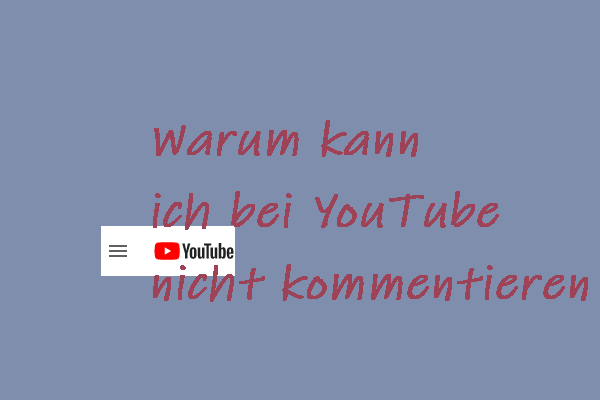 Warum kann ich bei YouTube nicht kommentieren? Hier sind die Erklärungen