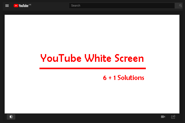 Quick 6 + 1 Solutions to YouTube White Screen