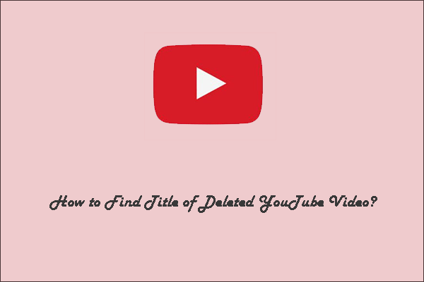 How to Find Title of Deleted YouTube Video?