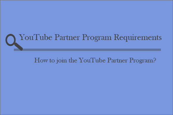 What’re the YouTube Partner Program Requirements? How to Join It?