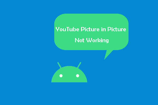 Comment corriger le problème « image en incrustation de YouTube ne fonctionne pas sur Android »