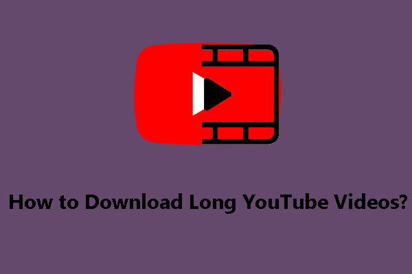 Comment télécharger de longues vidéos YouTube?