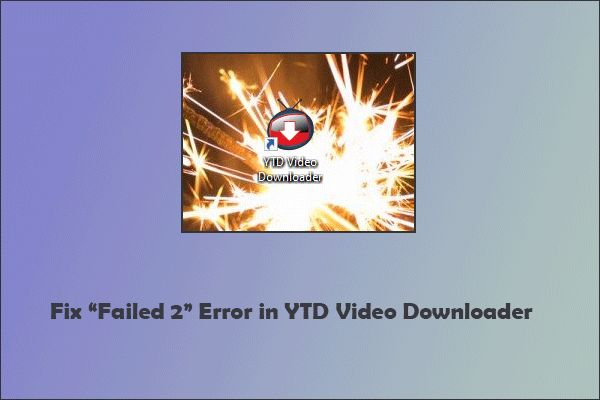 YTD Video Downloaderの「Failed 2」エラーを解決する方法