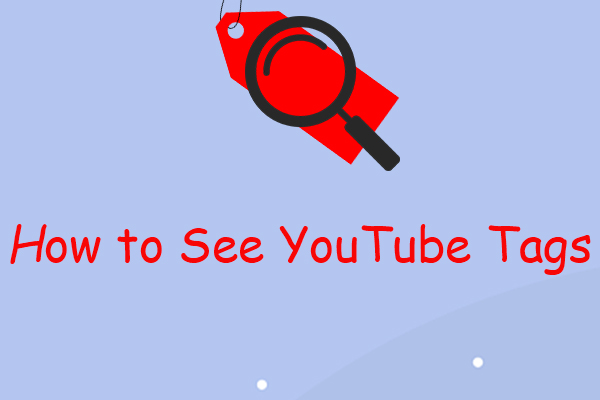 How to See YouTube Tags? 3 Effective Methods Shared!