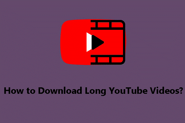 ¿Cómo descargar vídeos largos de YouTube?