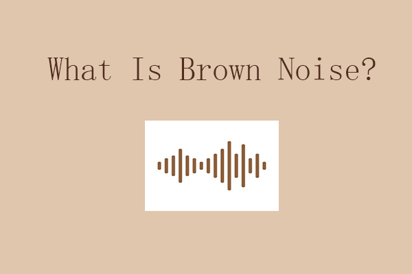 What Is Brown Noise? Something You Want to Know