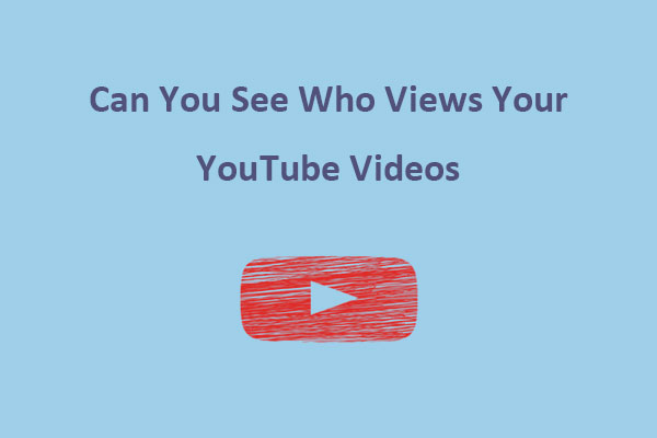 Can You See Who Views Your YouTube Videos in 2023