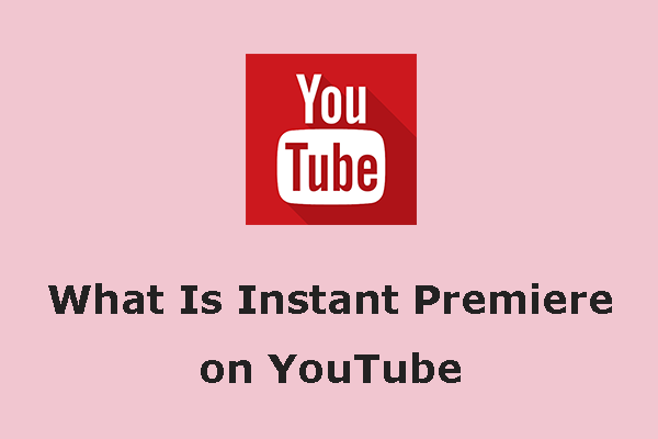 What Is Instant Premiere on YouTube?