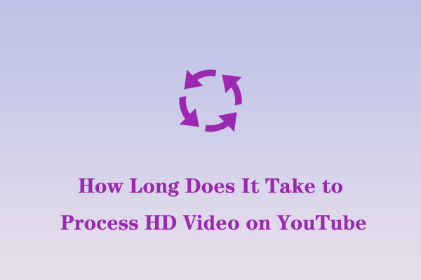How Long Does It Take to Process HD Video on YouTube?