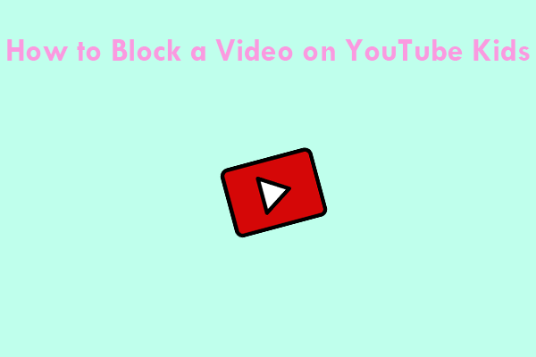 How to Block a Video/Channel on YouTube Kids?
