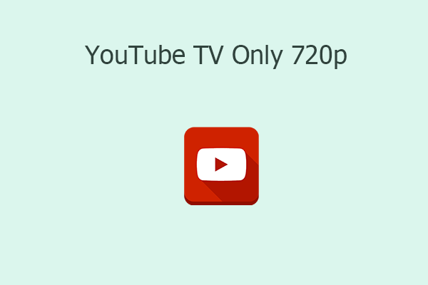 Why Is YouTube TV Only 720p? The Explanation Is Here!