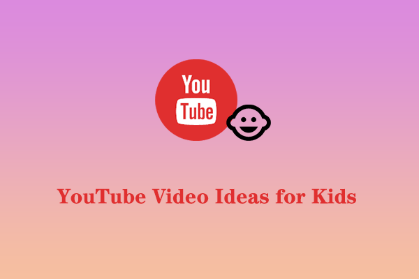 4 Great YouTube Video Ideas for Kids That Are Worth a Try