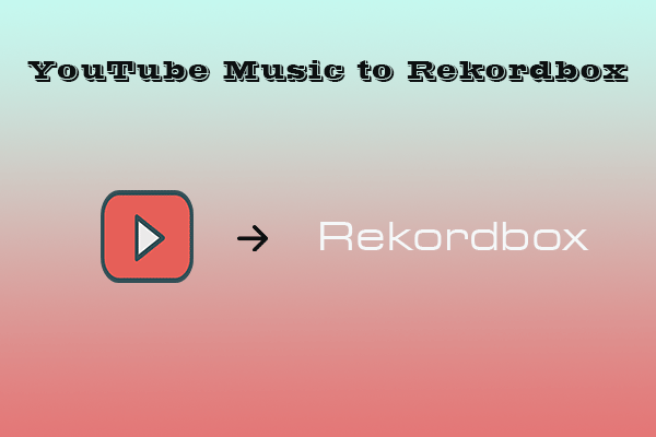 How to Import YouTube Music to Rekordbox?