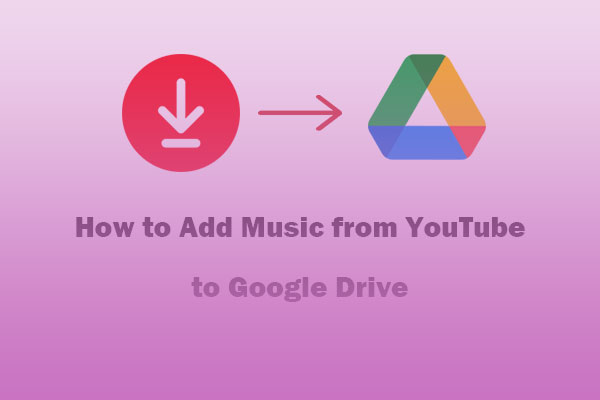 How to Add Music from YouTube to Google Drive Easily