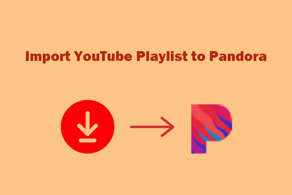 YouTube to Pandora: How to Import YouTube Playlist to Pandora