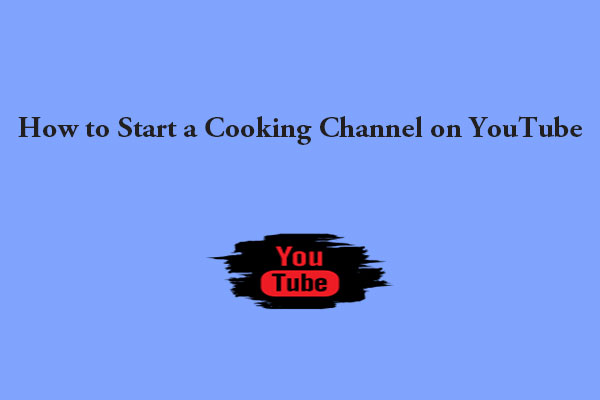 How to Start a Cooking Channel on YouTube in 6 Steps