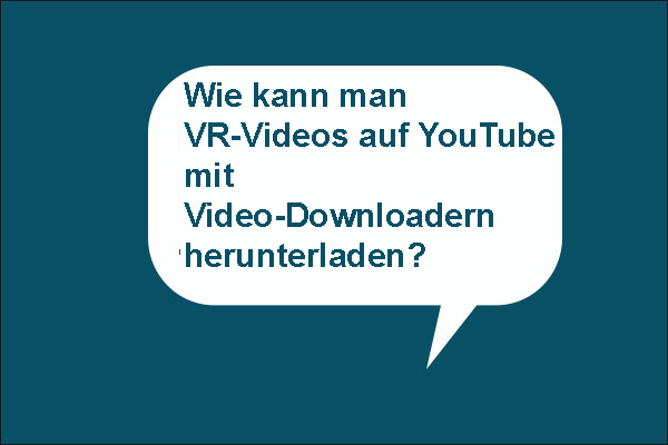 Wie kann man VR-Videos auf YouTube mit Video-Downloadern herunterladen?