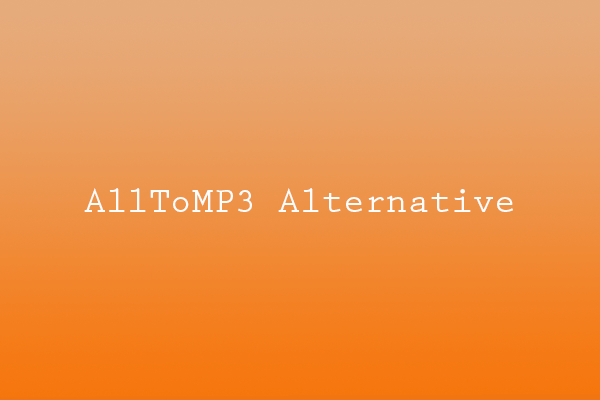 The 10 Best AllToMP3 Alternatives That You Can’t Miss