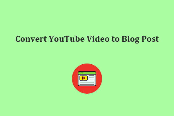 How to Convert YouTube Video to Blog Post in Easy Steps