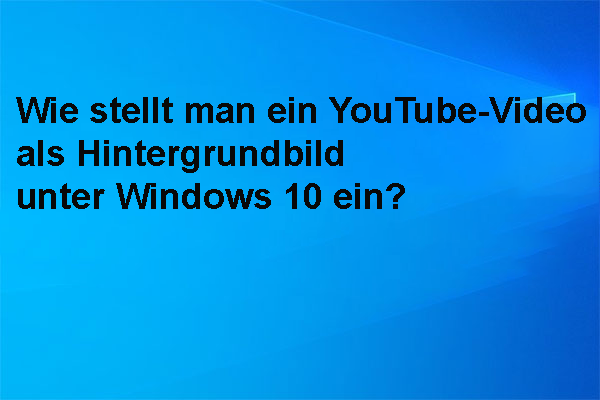 Wie man ein YouTube-Video als Hintergrundbild unter Windows 10 einrichtet?