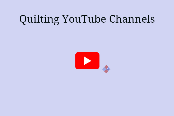 9 Best Quilting YouTube Channels to Subscribe Right Now