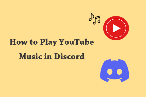 How to Play YouTube Music in Discord? [Two Methods]
