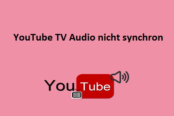 YouTube TV Audio nicht synchronisiert? Hier sind 8 wirksame Abhilfen!