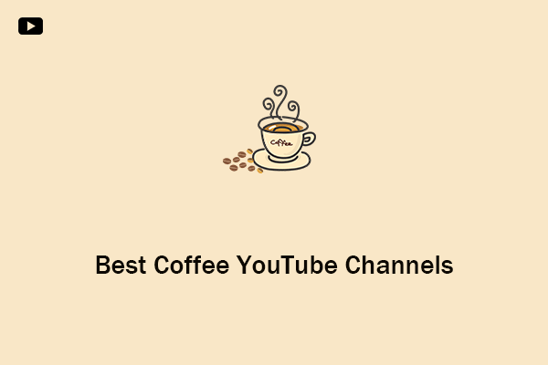 9 Best Coffee YouTube Channels for Coffee Enthusiasts