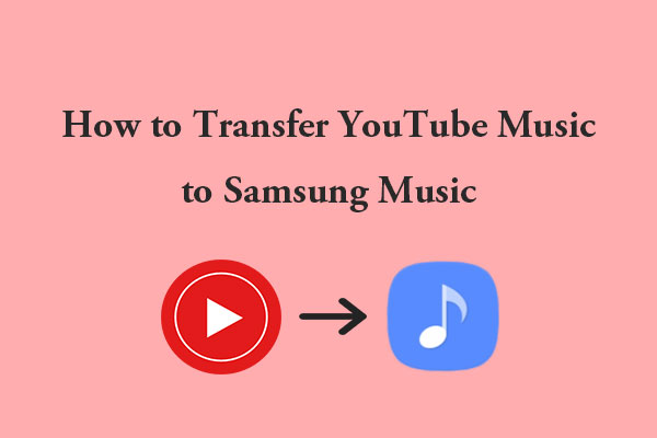 How to Transfer YouTube Music to Samsung Music