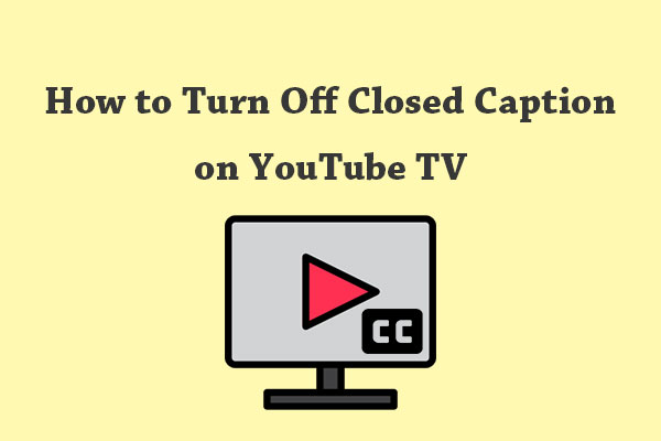 How to Turn Off Closed Caption on YouTube TV & Why Can’t