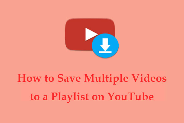 How to Save Multiple Videos to a Playlist on YouTube