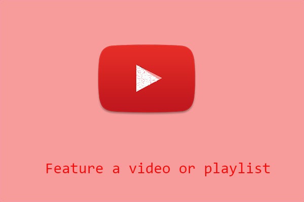 Here’re Steps to Feature a Video or Playlist on YouTube