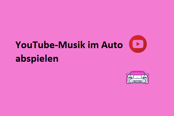 Wie spielt man YouTube-Musik im Auto ab? (6 schnelle Methoden)