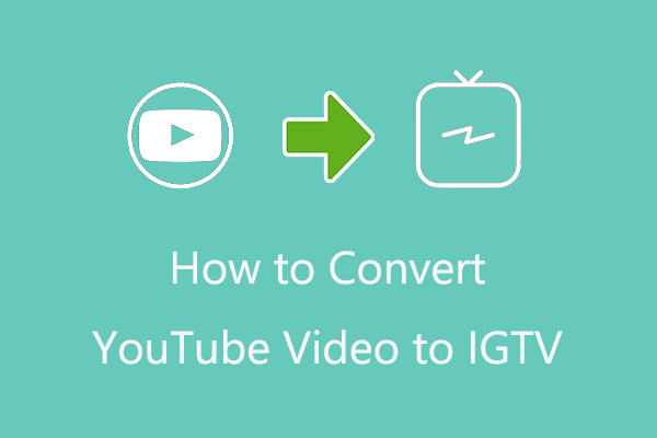 Solved – How to Convert YouTube Video to IGTV via 2 Ways