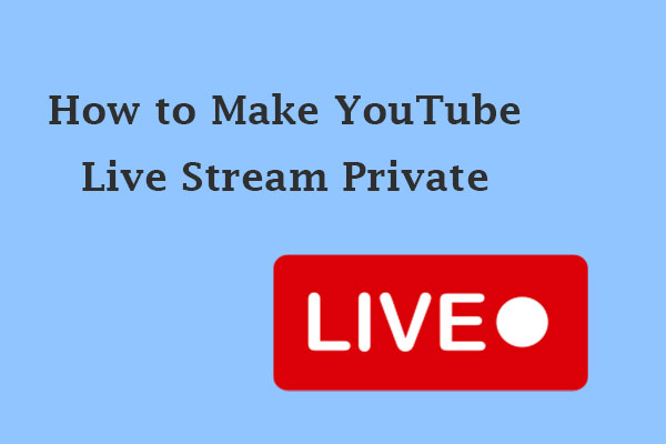 How to Make YouTube Live Stream Private Easily