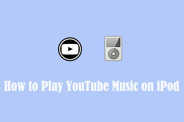 How to Play YouTube Music on iPod [Step-by-Step Guide]